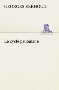 Le cycle patibulaire. Le cycle patibulaire - Eekhoud Georges