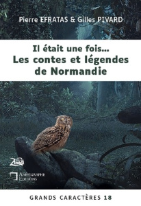 Il était une fois... Les contes et légendes de Normandie. Grands Caractères 18 - en coédition avec Z - Efratas Pierre ; Pivard Gilles