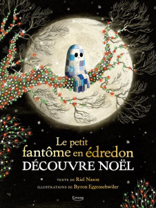 Le petit fantôme en édredon découvre Noël - Nason Riel ; Eggenschwiler Byron