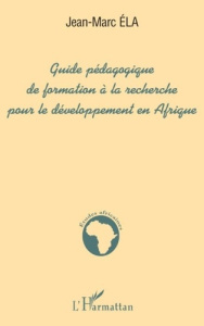 GUIDE PEDAGOGIQUE DE FORMATION A LA RECHERCHE POUR LE DEVELOPPEMENT EN AFRIQUE - Ela Jean-Marc