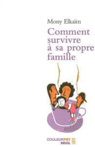 Comment survivre à sa propre famille - Elkaïm Mony ; Glorion Caroline