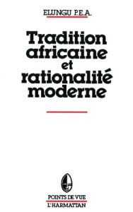 Tradition africaine et rationalité moderne - Elungu Pea