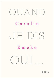 Quand je dis oui... - Emcke Carolin ; Pateau Alexandre