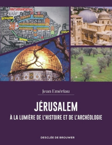 Jérusalem à la lumière de l'histoire et de l'archéologie - Emériau Jean
