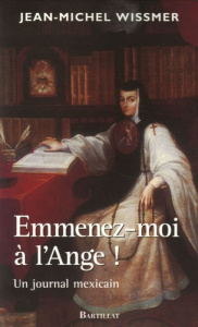 Emmenez-moi à l'Ange ! Un journal mexicain - Wissmer Jean-Michel