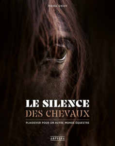 Le silence des chevaux. Plaidoyer pour un autre monde équestre - Enoff Pierre ; Gudin Claude
