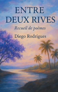 Entre deux rives. Recueil de poemes - Rodrigues Diego