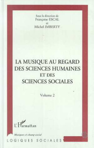 La musique au regard des sciences humaines et des sciences sociales. Actes du colloque, Maison des s - Escal F