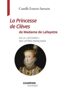 La Princesse de Clèves de Madame de Lafayette ou la "Joconde" des lettres françaises - Esmein-Sarrazin Camille