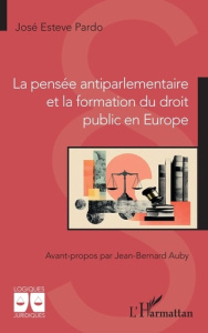 La pensée antiparlementaire et la formation du droit public en Europe - Esteve Pardo José ; Auby Jean-Bernard
