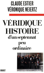 Véridique histoire d'un septennat peu ordinaire - Estier Claude ; Neiertz V