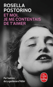 Et moi je me contentais de t'aimer - Postorino Rosella ; Lafore Romane