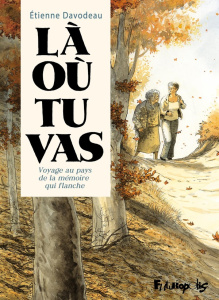 Là où tu vas. Voyage au pays de la mémoire qui flanche - Davodeau Etienne ; Roy Françoise