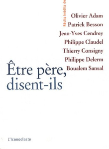 Etre père, disent-ils - Adam Olivier ; Besson Patrick ; Cendrey Jean-Yves