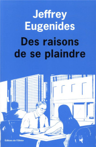 Des raisons de se plaindre - Eugenides Jeffrey ; Deparis Olivier