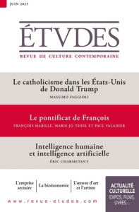 Etudes N° 4327, juin 2025 : Le catholicisme dans les Etats-Unis de Donald Trump ; Le pontificat de F - Euvé François