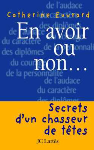 En avoir ou non... Secrets d'un chasseur de têtes - Euvrard Catherine