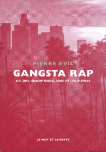 Gangsta Rap. Dr. Dre, Snoop Dogg, 2Pac et les autres - Evil Pierre