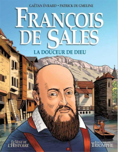François de Sales. La douceur de Dieu - Evrard Gaëtan ; Gmeline Patrick de