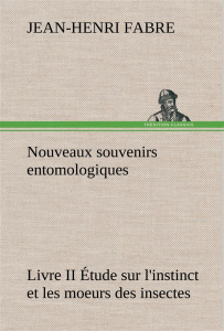 Nouveaux souvenirs entomologiques - Livre II Étude sur l'instinct et les moeurs des insectes - Fabre Jean-Henri