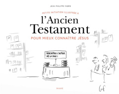 Petite initiation illustrée à l'Ancien Testament pour mieux connaître Jésus - Fabre Jean-Philippe