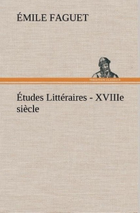 Études Littéraires - XVIIIe siècle. - Faguet Emile ; Faguet E