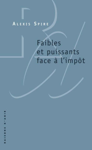 Faibles et puissants face à l'impôt - Spire Alexis