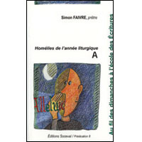 Au fil des dimanches à l'école des Ecritures. Homélies de l'année a - Faivre Simon