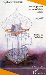 Médias, pouvoir et société civile en Iran - Farkhondeh Sepideh