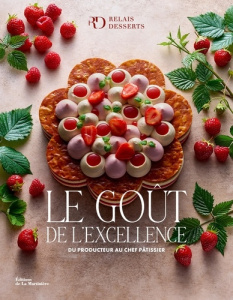 Le goût de l'excellence. Du producteur au chef pâtissier. 80 créations de haute pâtisserie - Pichon Claire ; Fau Laurent ; Vasseghi Sarah ; Gue