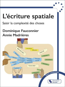 L'écriture spatiale. Saisir la complexité des choses - Fauconnier Dominique ; Madrières Annie