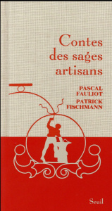 Contes des sages artisans - Fauliot Pascal ; Fischmann Patrick