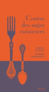 Contes des sages cuisiniers - Fauliot Pascal ; Fischmann Patrick