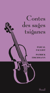 Contes des sages tsiganes - Fauliot Pascal ; Fischmann Patrick