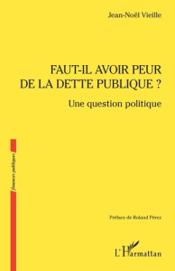 Faut-il avoir peur de la dette publique ? Une question politique - Vieille Jean-Noël ; Pérez Roland