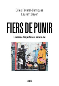 Fiers de punir. Le monde des justiciers hors-la-loi - Favarel-Garrigues Gilles ; Gayer Laurent