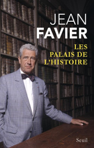Les Palais de l'histoire. suivi de Un parcours dans l'Université Cheminement au long d'une vie - Favier Jean