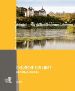 Chaumont-sur-Loire. Un château, un bourg - Férault Marie-Agnès ; Colleu-Dumond Chantal ; Maur