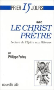 Prier 15 jours avec le Christ prêtre. Lecture de l'Epître aux Hébreux - Ferlay Philippe
