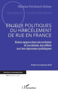 Enjeux politiques du harcèlement de rue en France. Entre approches sécuritaire et sociétale, les eff - Fernbach Selme Maxine ; Noël Johanna