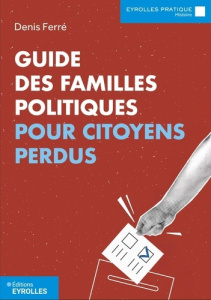 Guide des familles politiques pour citoyens perdus - Ferré Denis