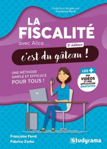 La fiscalité avec Alice... c'est du gâteau ! 5e édition - Ferré Françoise ; Zarka Fabrice