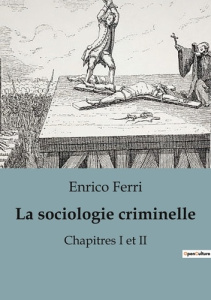 La sociologie criminelle. Chapitres I et II - Ferri Enrico