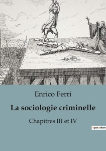 La sociologie criminelle. Chapitres III et IV - Ferri Enrico