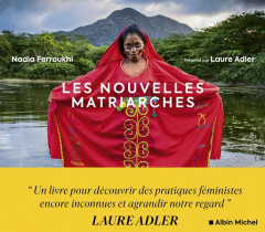 Les nouvelles matriarches. Dernières sociétés de femmes autour du monde - Ferroukhi Nadia ; Adler Laure