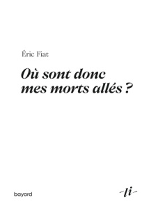 Où sont donc mes morts allés ? - Fiat Eric