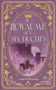 Le Royaume aux six duchés - Fighiera Carole