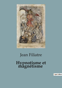 Hypnotisme et magnétisme. 32 - Filiatre Jean