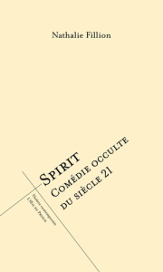 Spirit. Comédie occulte du siècle 21 - Fillion Nathalie