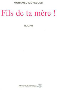 Fils de ta mère ! - Mokeddem Mohamed